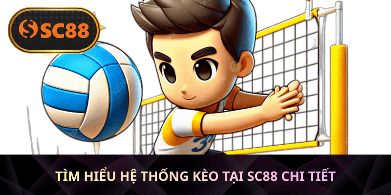Tìm hiểu hệ thống kèo tại SC88 chi tiết